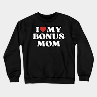 I Love My Bonus Mom Mothers Day for Stepdaughter Stepson Crewneck Sweatshirt